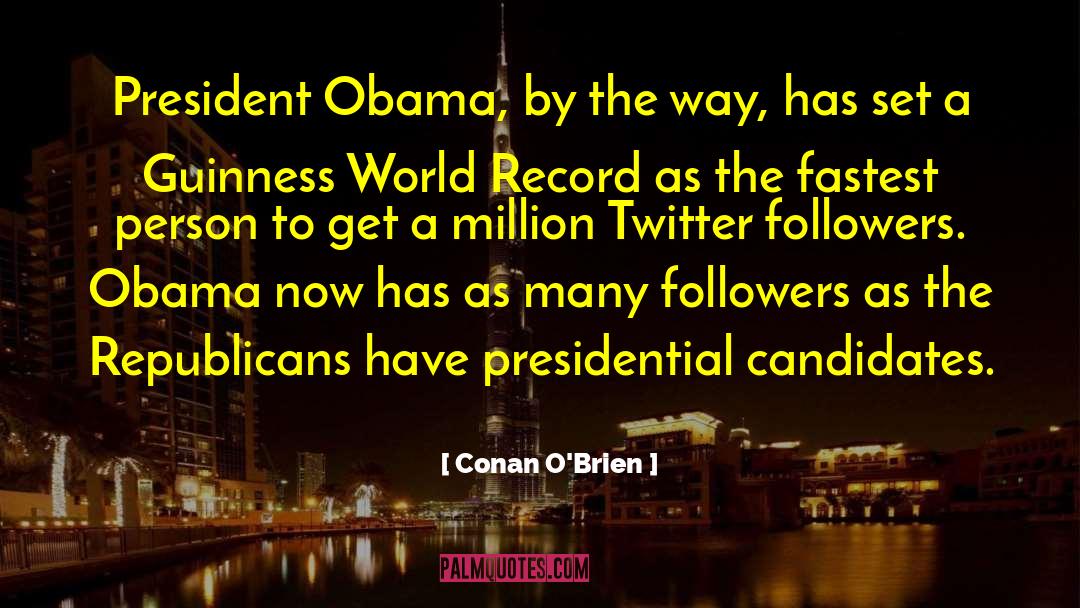 Conan O'Brien Quotes: President Obama, by the way,