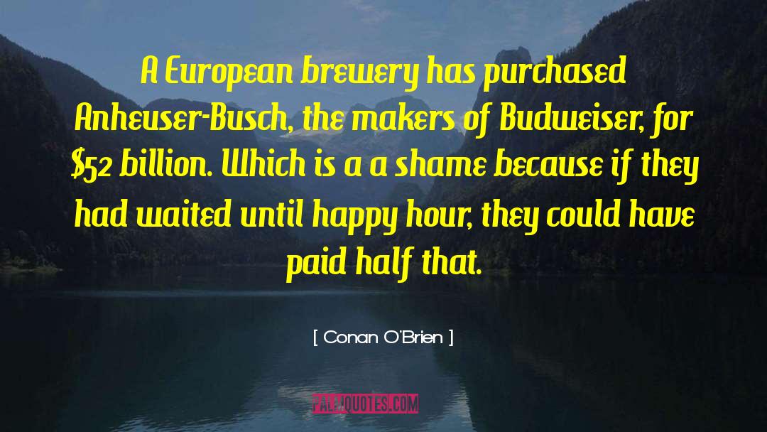 Conan O'Brien Quotes: A European brewery has purchased