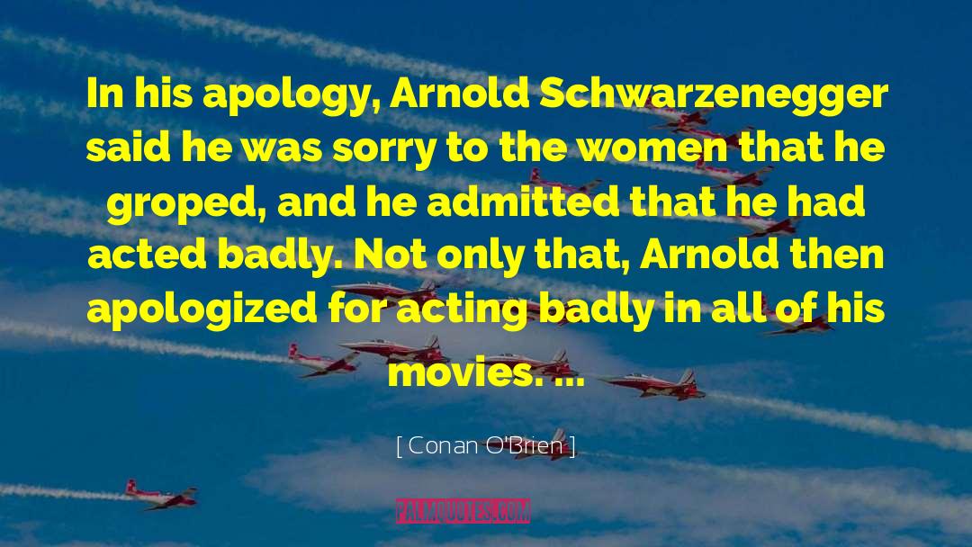 Conan O'Brien Quotes: In his apology, Arnold Schwarzenegger