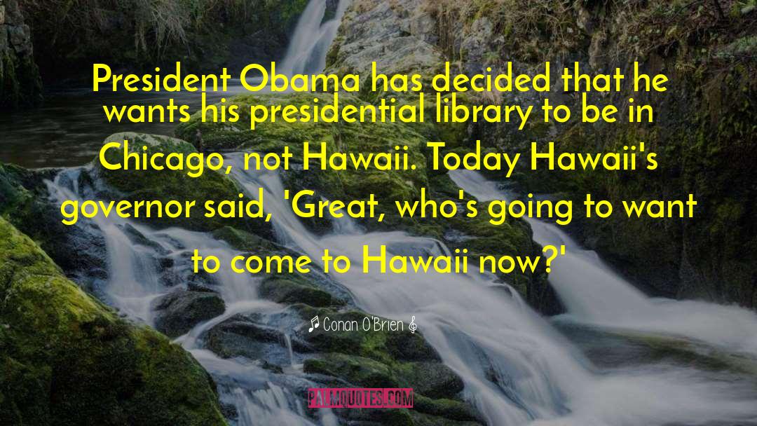 Conan O'Brien Quotes: President Obama has decided that