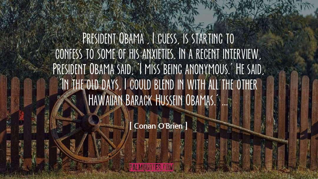 Conan O'Brien Quotes: President Obama , I guess,