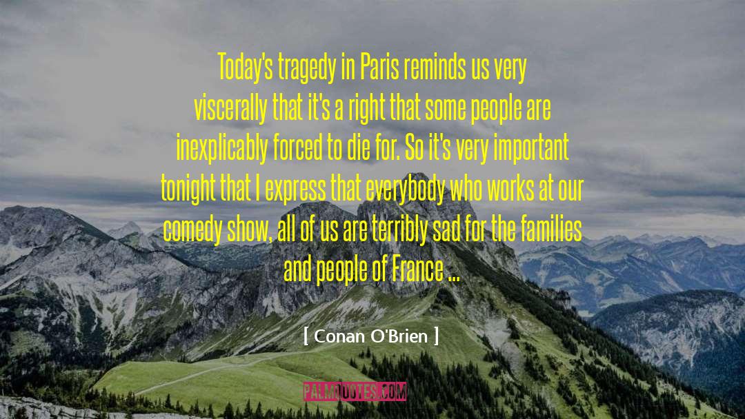 Conan O'Brien Quotes: Today's tragedy in Paris reminds