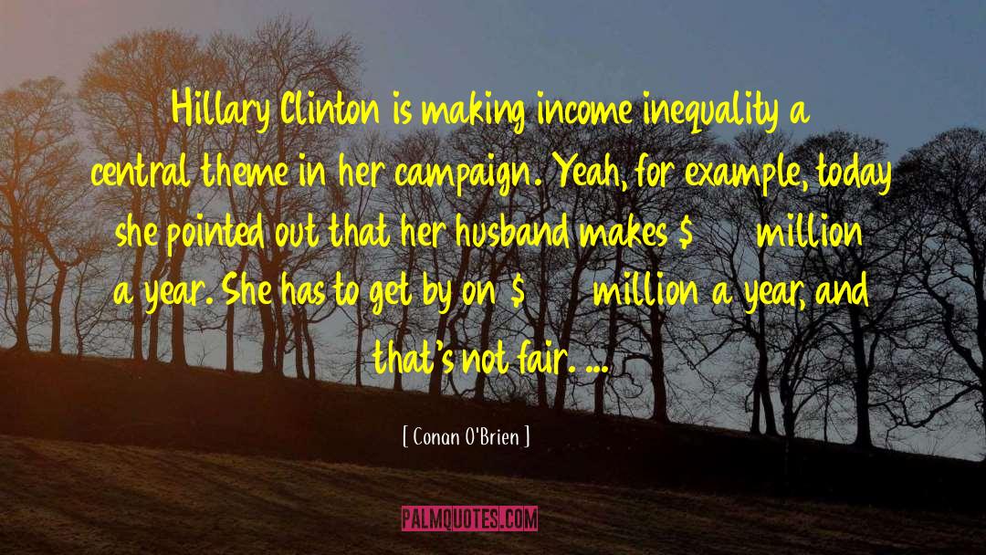 Conan O'Brien Quotes: Hillary Clinton is making income