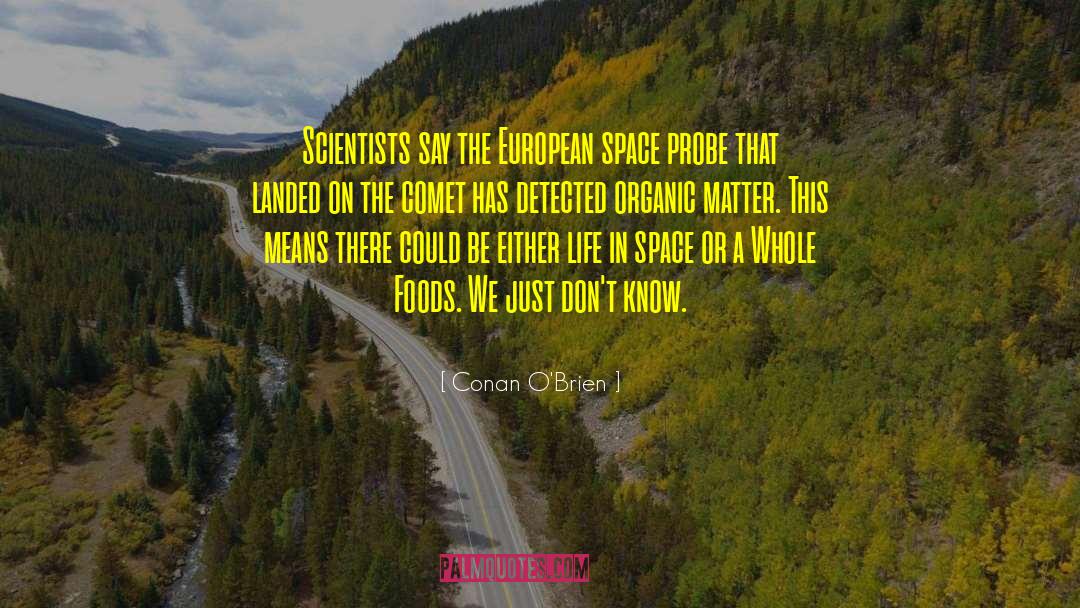 Conan O'Brien Quotes: Scientists say the European space