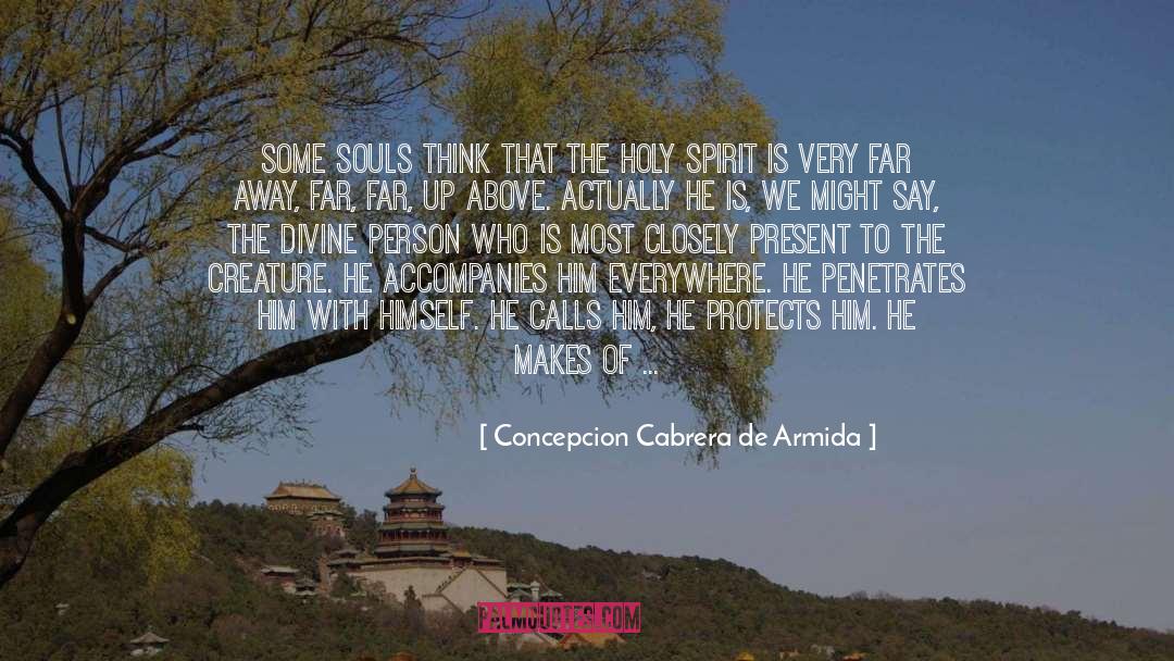 Concepcion Cabrera De Armida Quotes: Some souls think that the