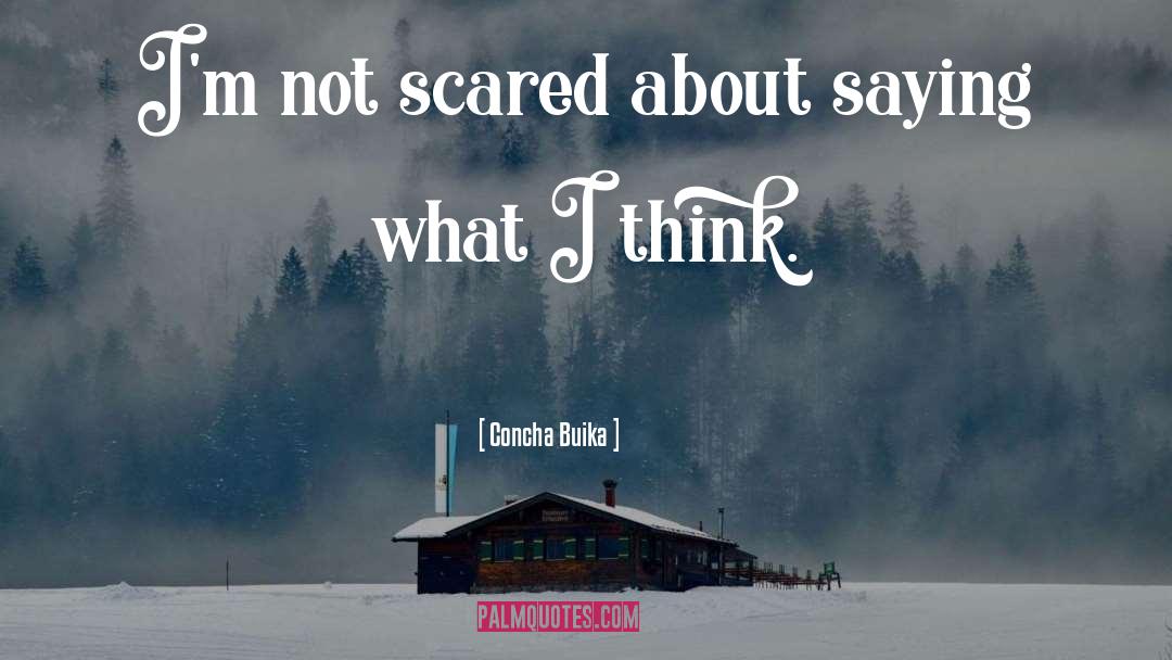 Concha Buika Quotes: I'm not scared about saying