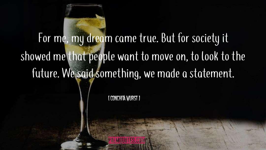 Conchita Wurst Quotes: For me, my dream came