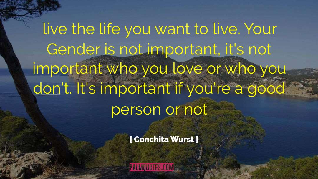 Conchita Wurst Quotes: live the life you want