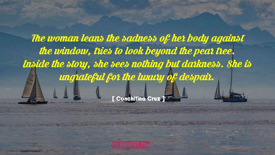 Conchitina Cruz Quotes: The woman leans the sadness