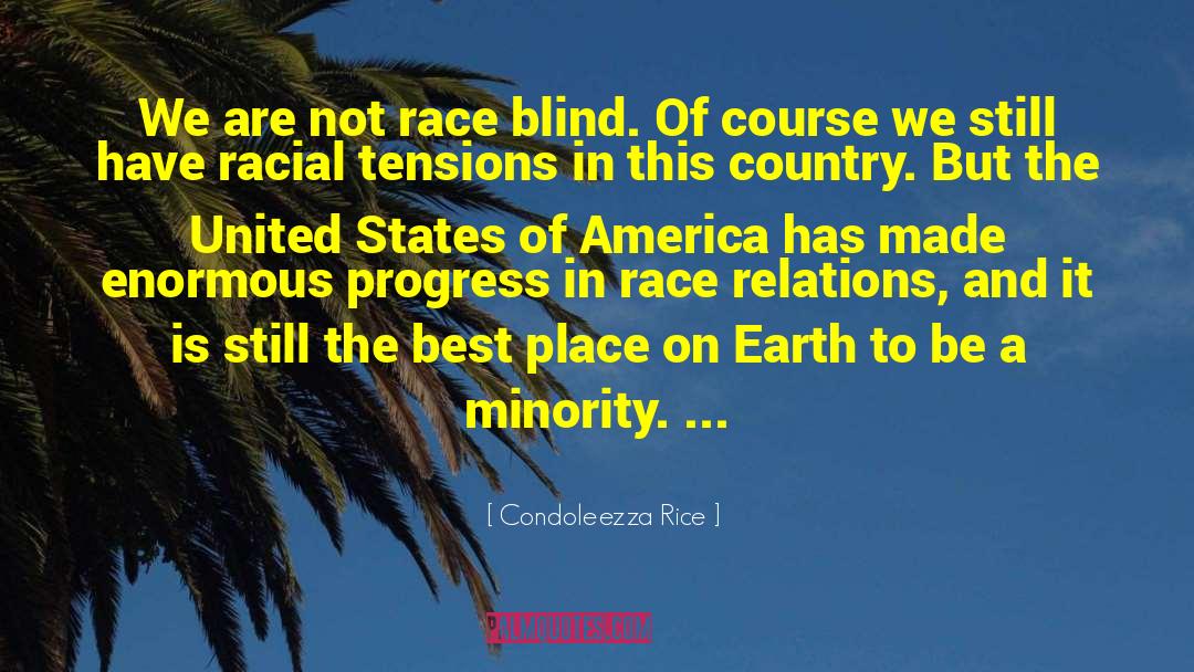 Condoleezza Rice Quotes: We are not race blind.