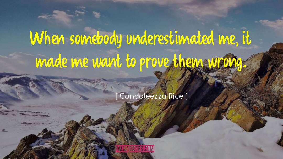 Condoleezza Rice Quotes: When somebody underestimated me, it