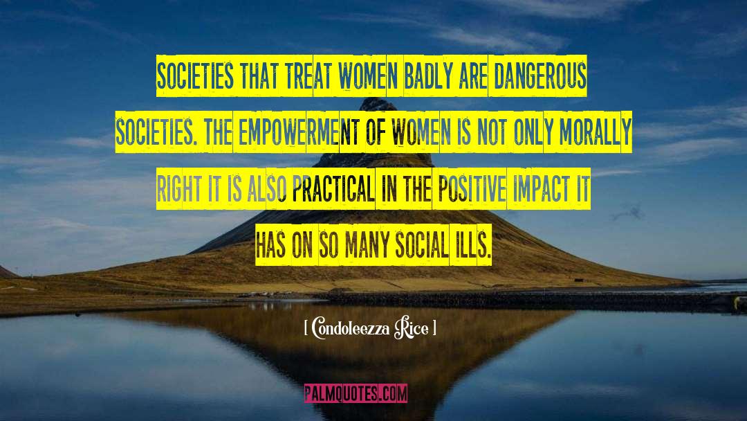 Condoleezza Rice Quotes: Societies that treat women badly
