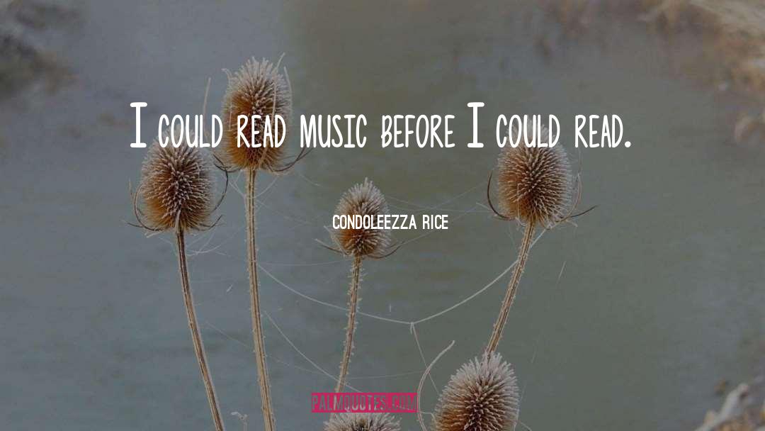 Condoleezza Rice Quotes: I could read music before