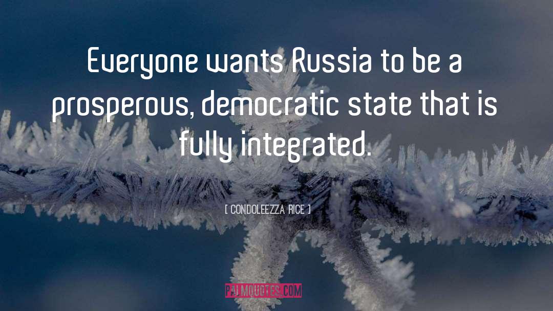 Condoleezza Rice Quotes: Everyone wants Russia to be