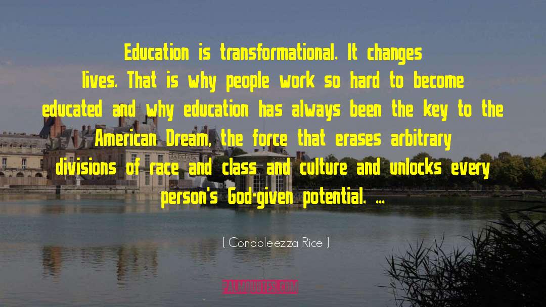 Condoleezza Rice Quotes: Education is transformational. It changes