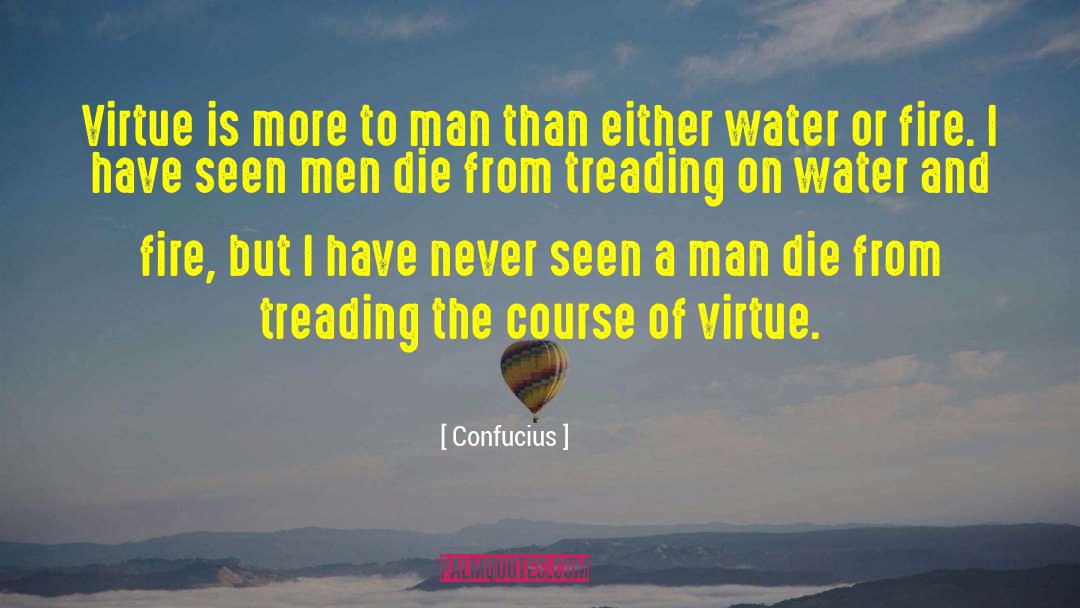 Confucius Quotes: Virtue is more to man