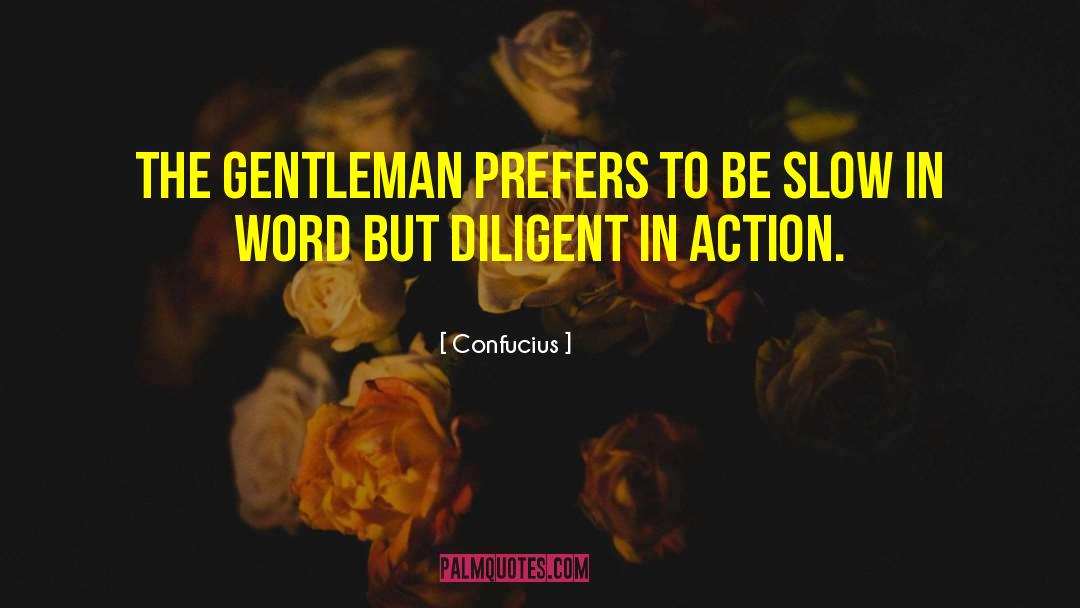 Confucius Quotes: The gentleman prefers to be