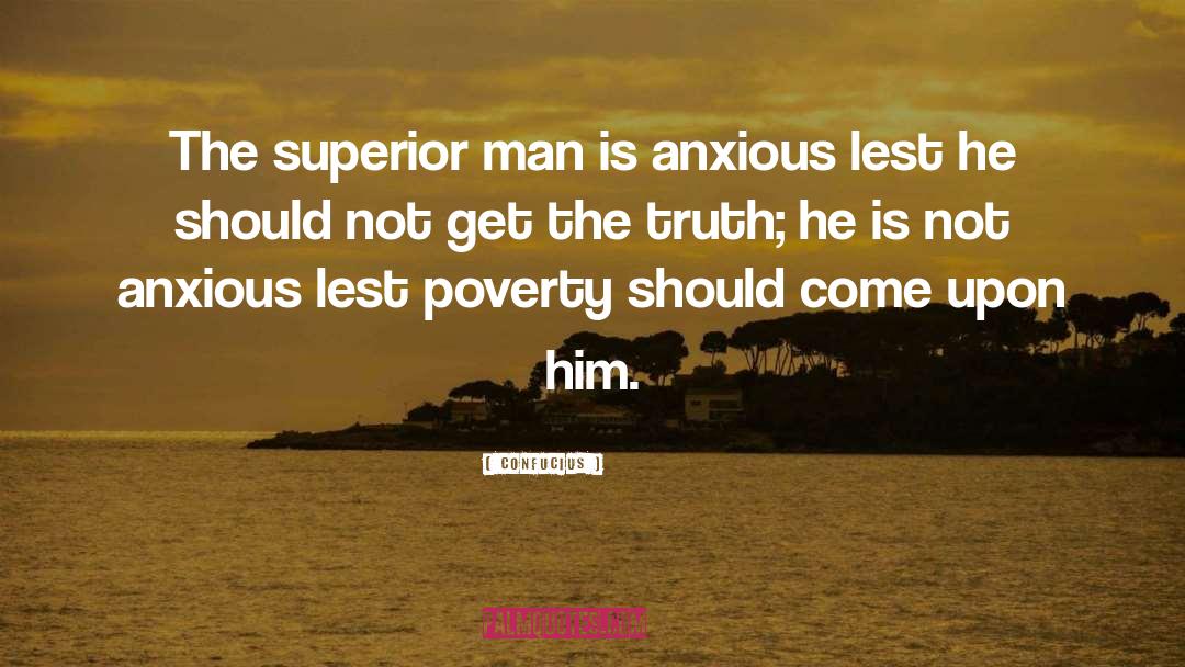 Confucius Quotes: The superior man is anxious