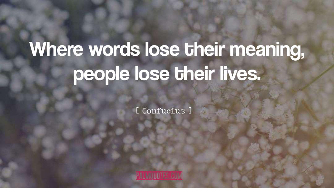 Confucius Quotes: Where words lose their meaning,