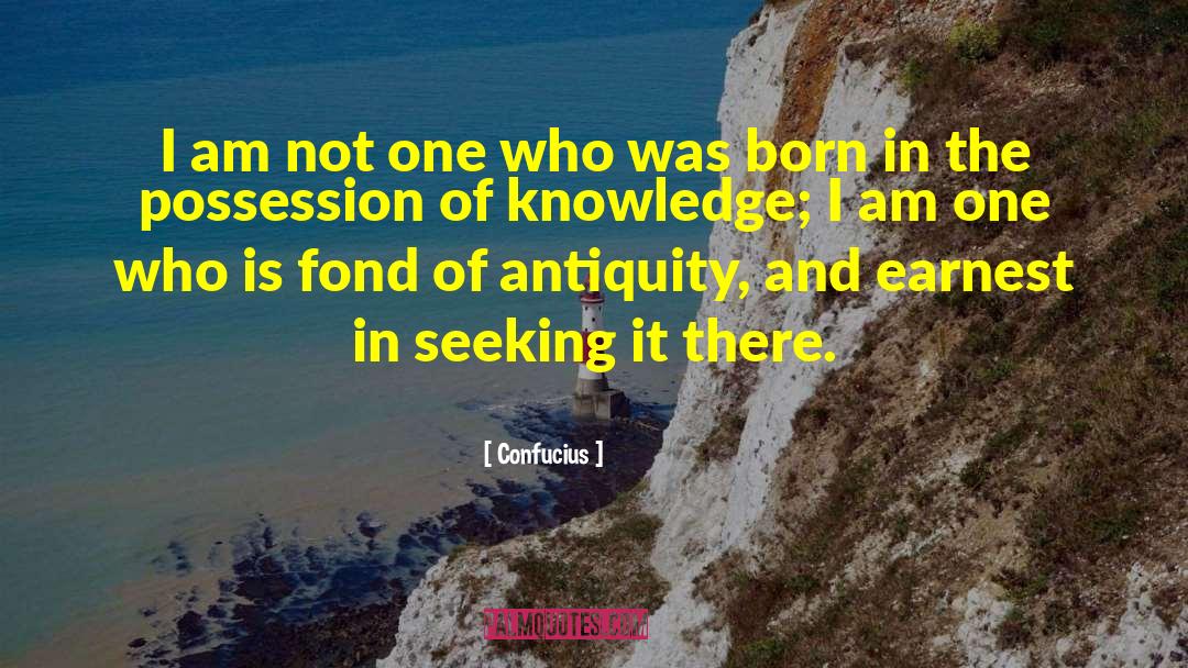 Confucius Quotes: I am not one who