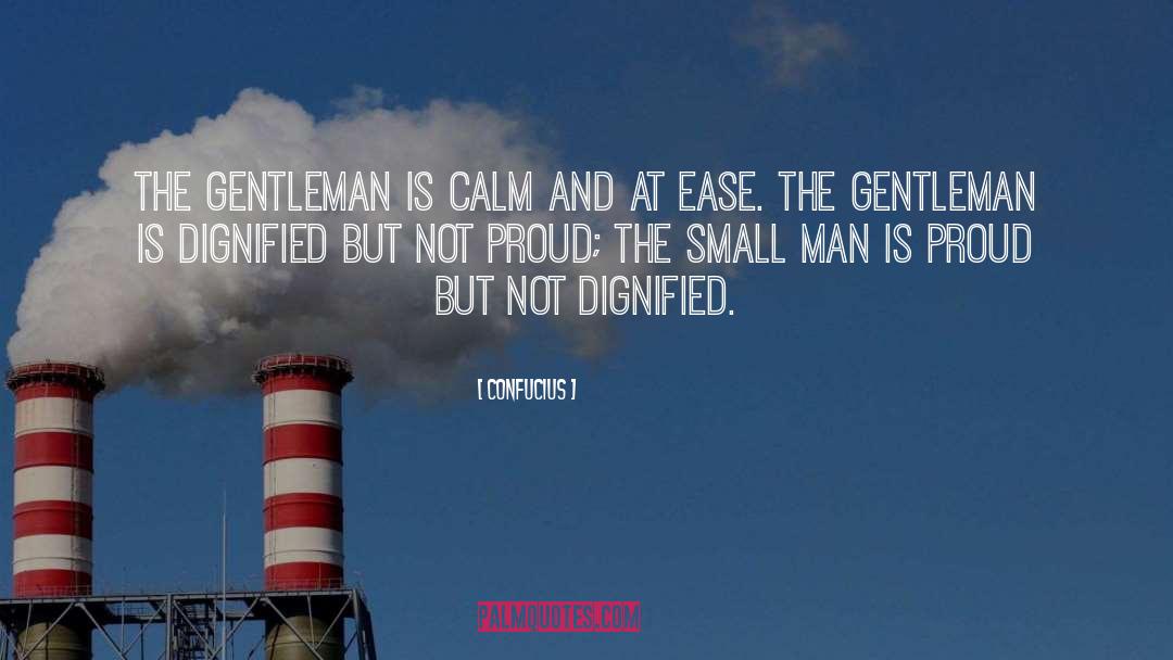 Confucius Quotes: The gentleman is calm and