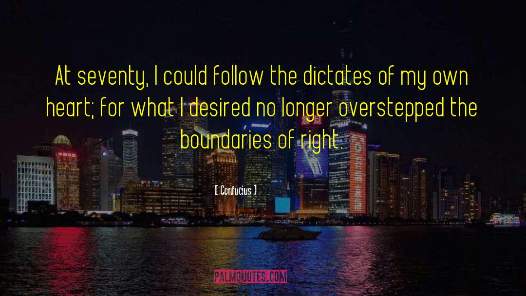 Confucius Quotes: At seventy, I could follow