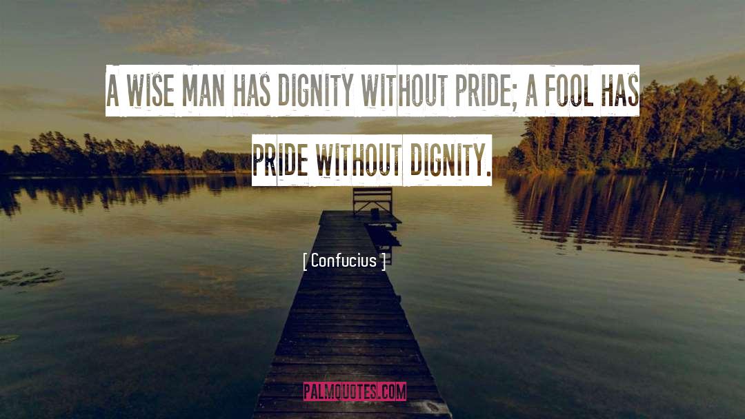 Confucius Quotes: A wise man has dignity