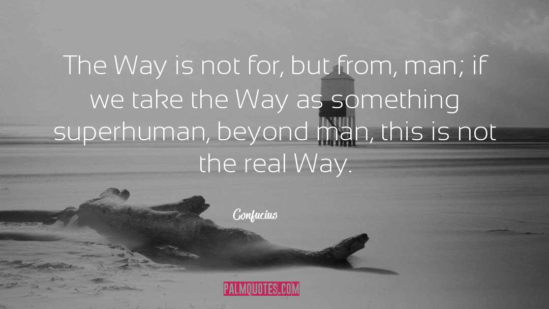 Confucius Quotes: The Way is not for,