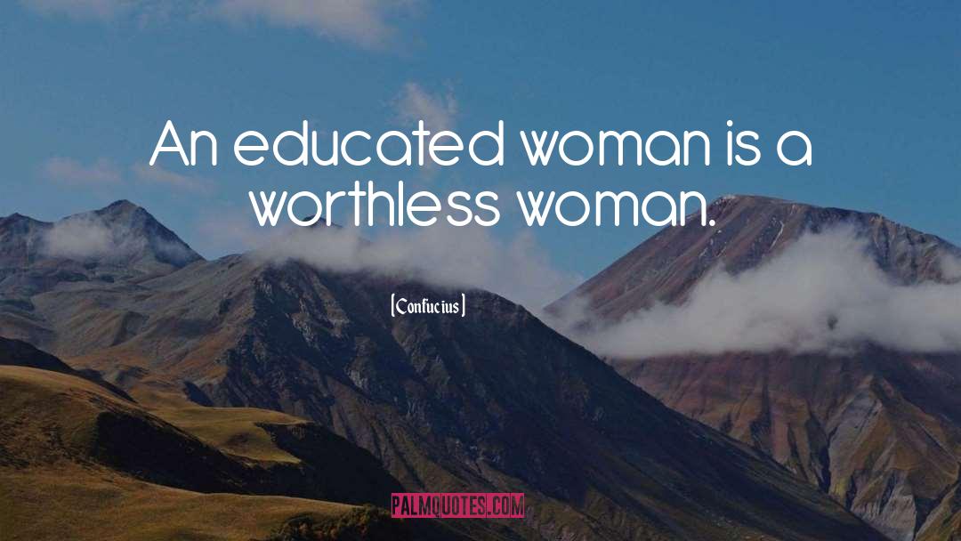 Confucius Quotes: An educated woman is a