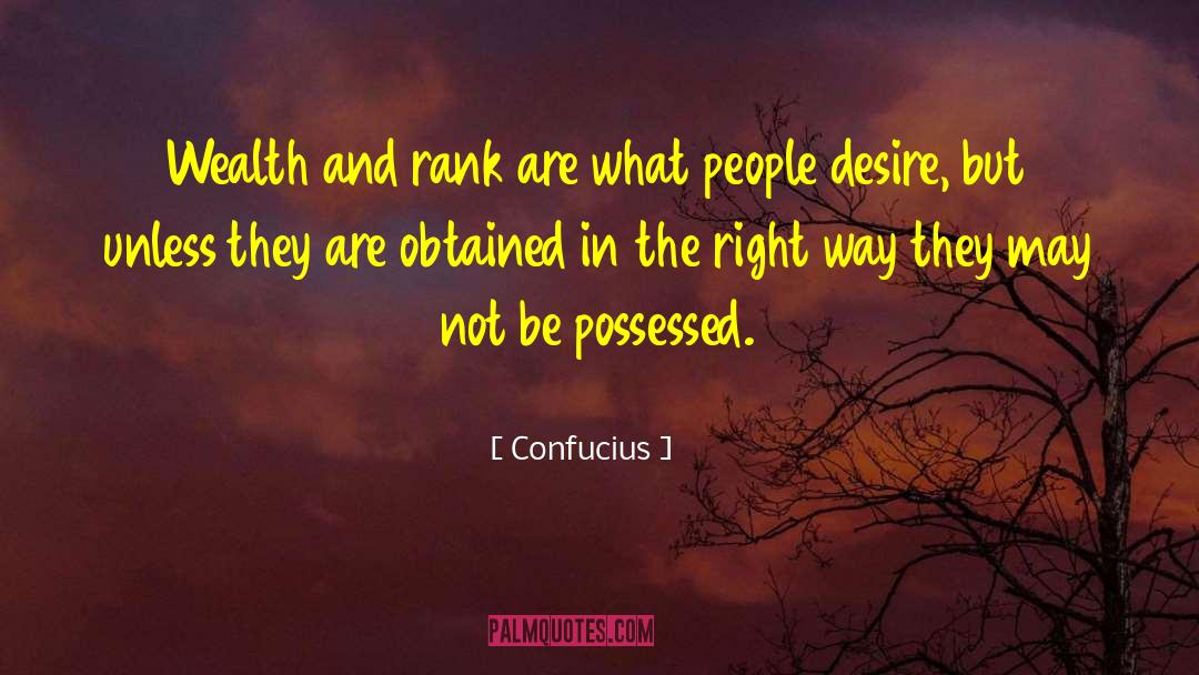 Confucius Quotes: Wealth and rank are what