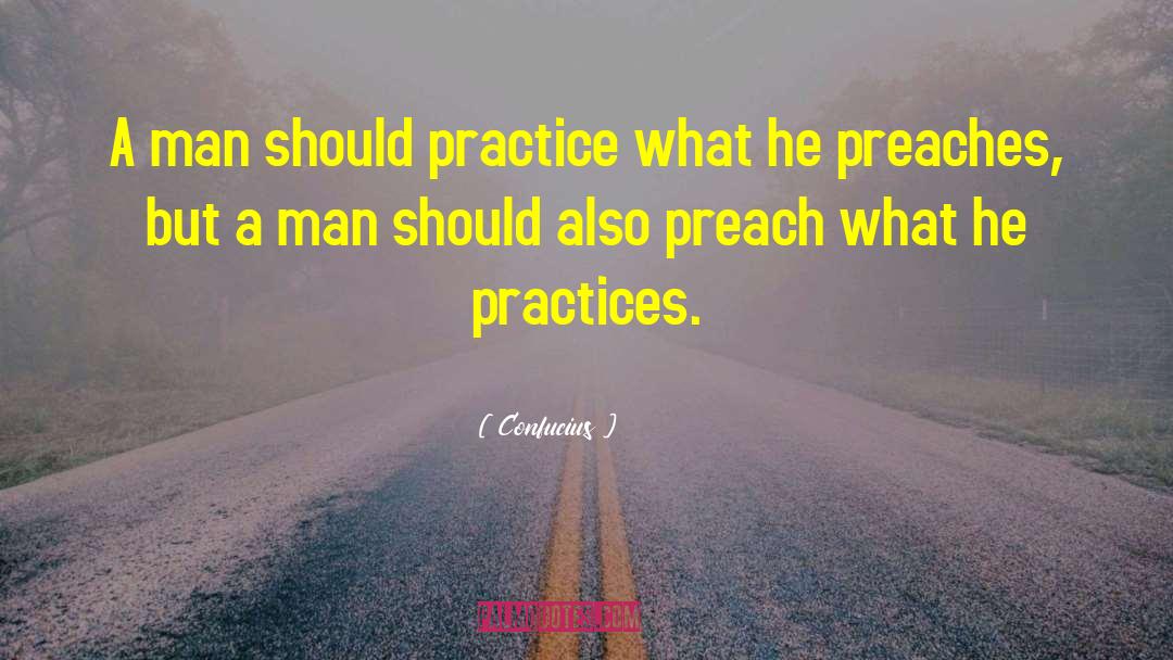Confucius Quotes: A man should practice what