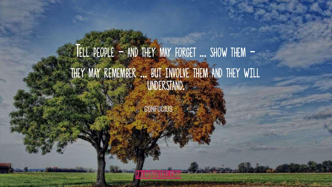 Confucius Quotes: Tell people - and they