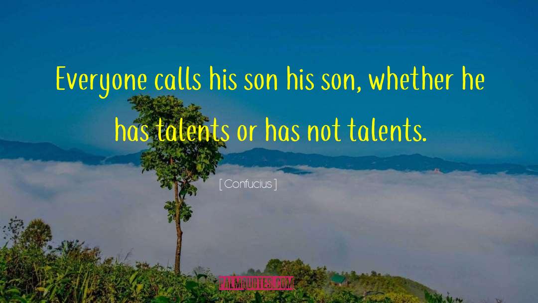 Confucius Quotes: Everyone calls his son his