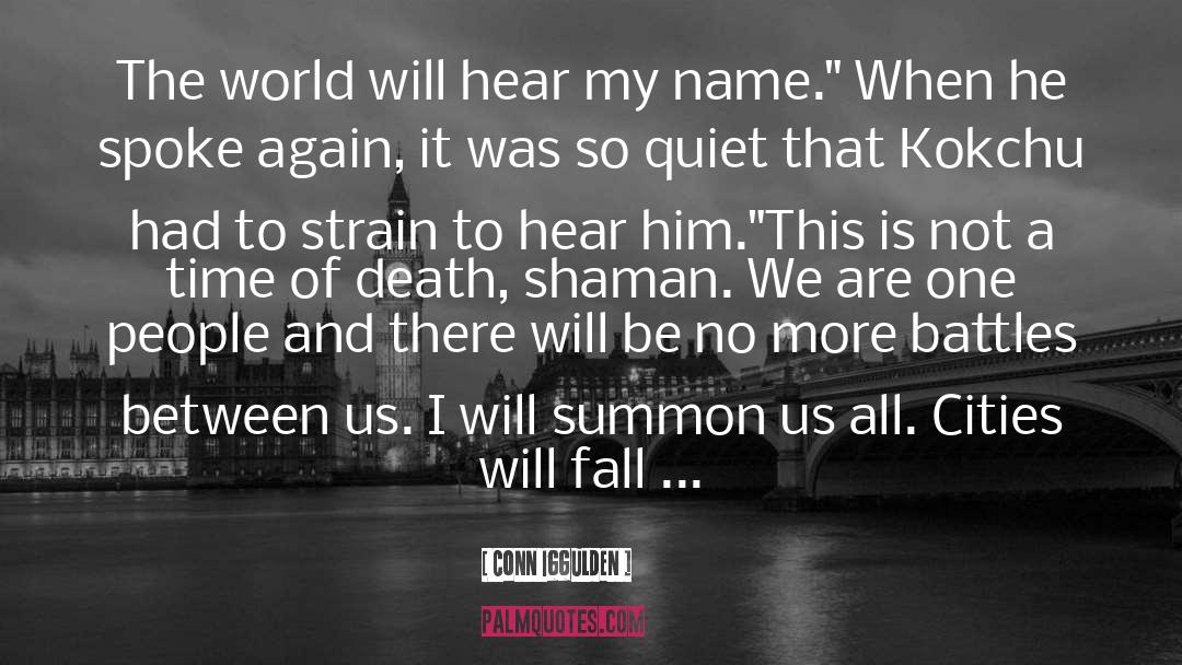 Conn Iggulden Quotes: The world will hear my