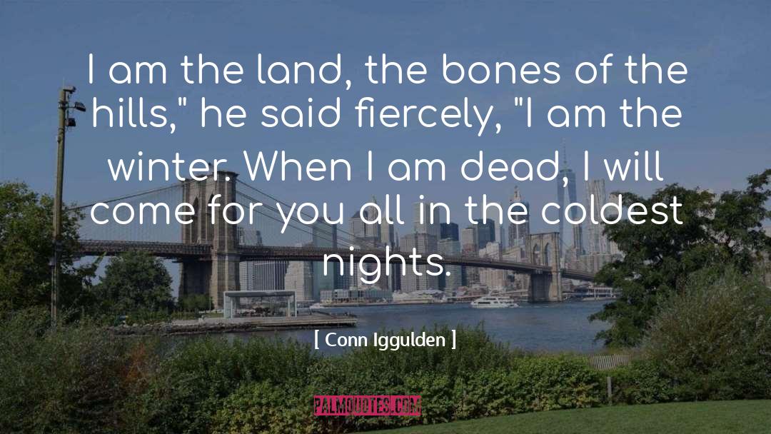 Conn Iggulden Quotes: I am the land, the