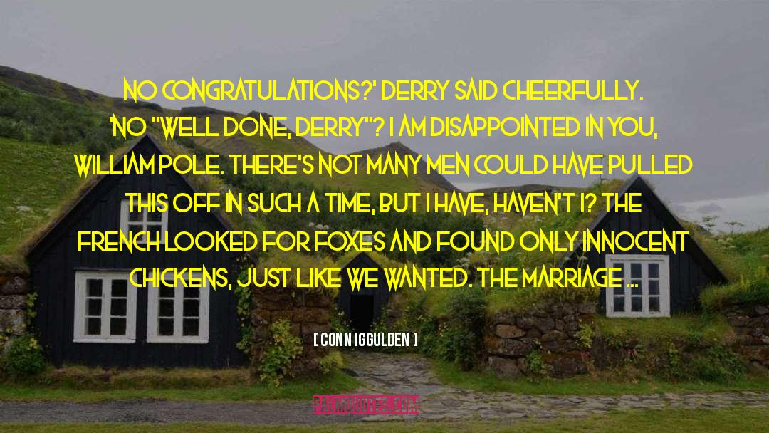 Conn Iggulden Quotes: No congratulations?' Derry said cheerfully.