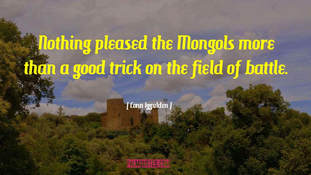 Conn Iggulden Quotes: Nothing pleased the Mongols more