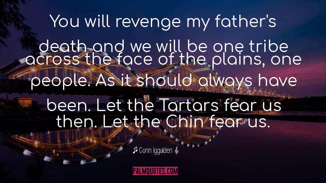 Conn Iggulden Quotes: You will revenge my father's