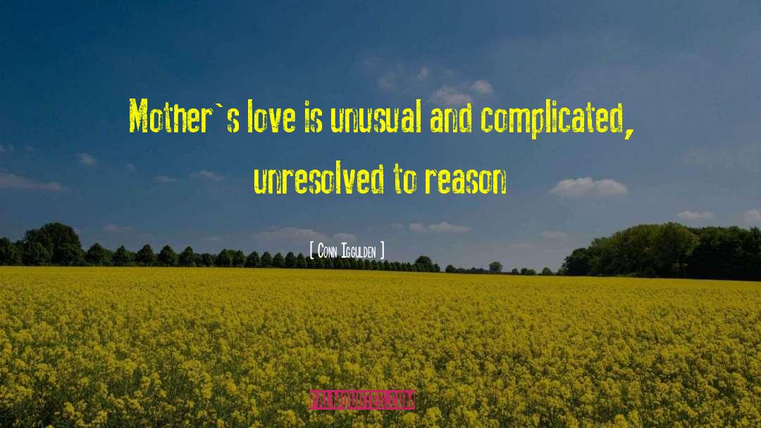 Conn Iggulden Quotes: Mother's love is unusual and