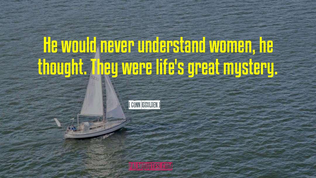 Conn Iggulden Quotes: He would never understand women,