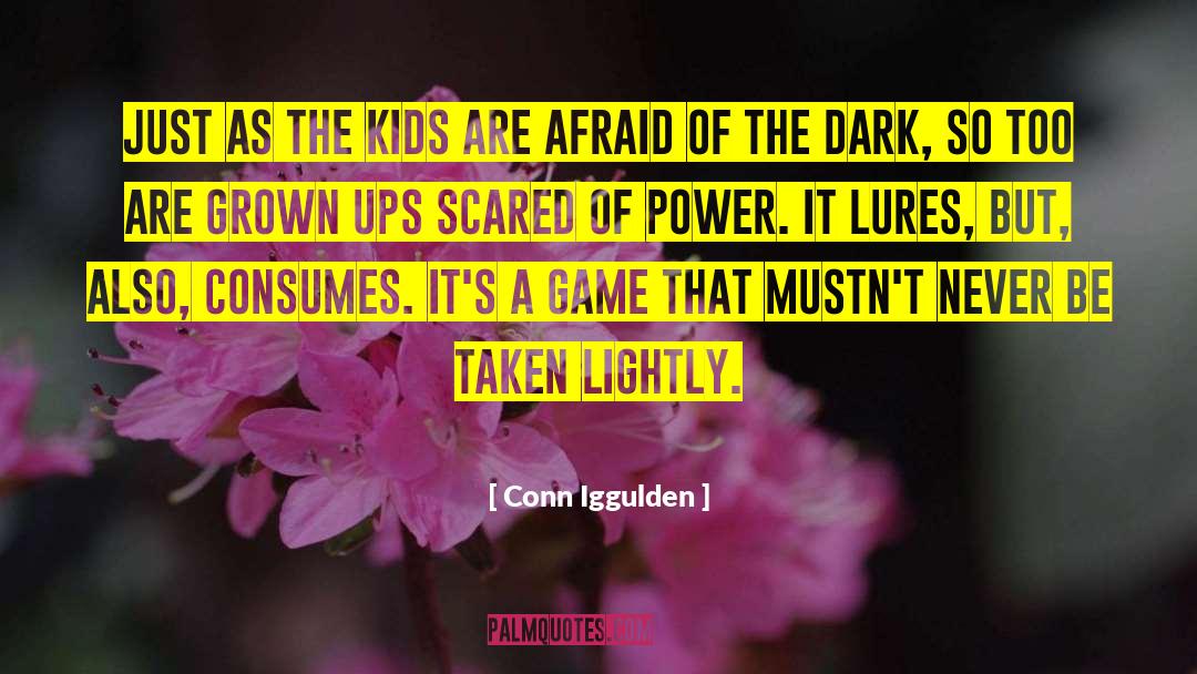 Conn Iggulden Quotes: Just as the kids are