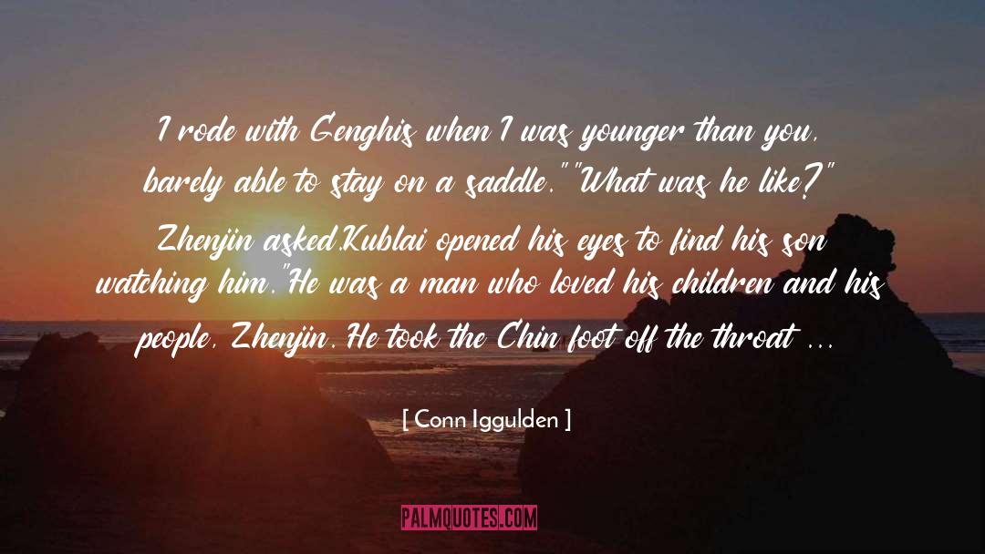 Conn Iggulden Quotes: I rode with Genghis when