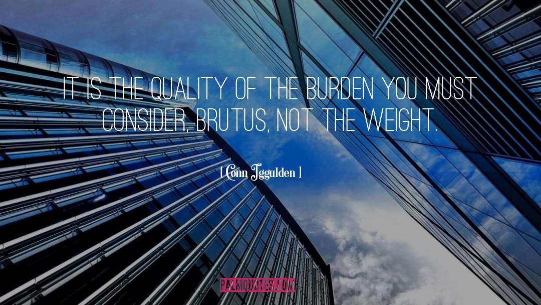 Conn Iggulden Quotes: It is the quality of