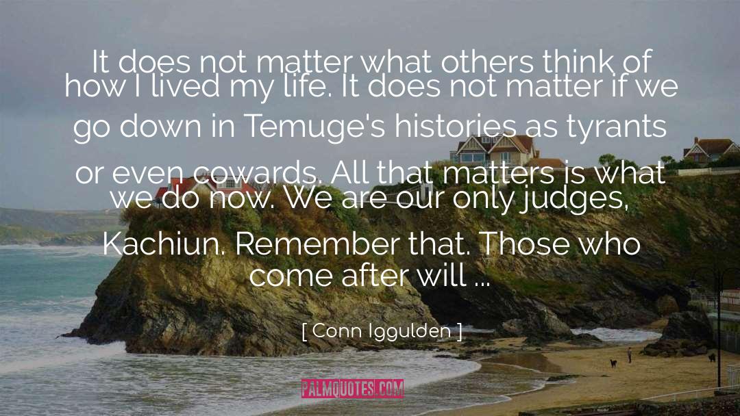 Conn Iggulden Quotes: It does not matter what