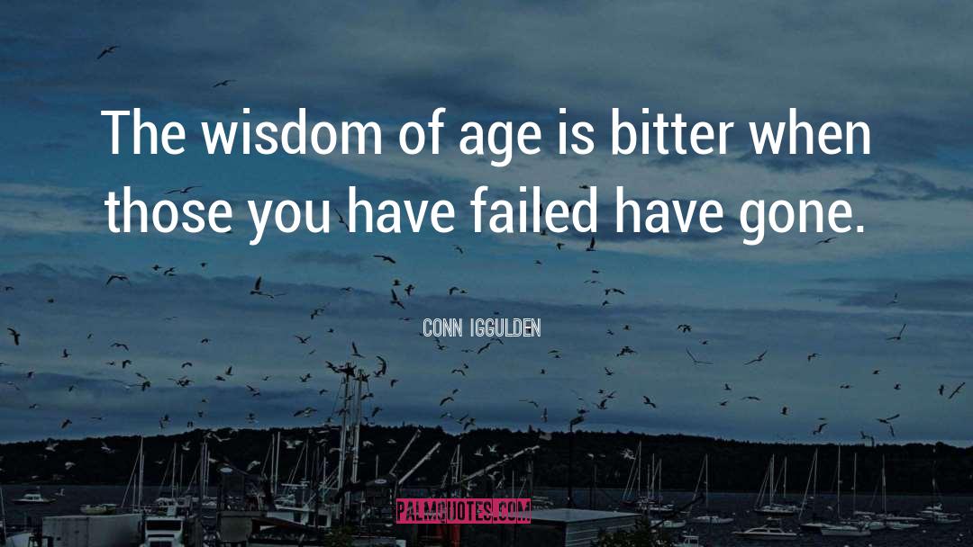 Conn Iggulden Quotes: The wisdom of age is