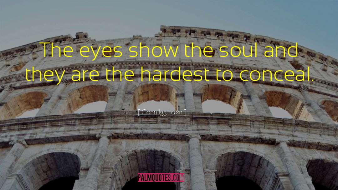 Conn Iggulden Quotes: The eyes show the soul