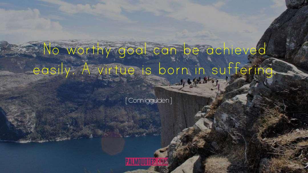 Conn Iggulden Quotes: No worthy goal can be