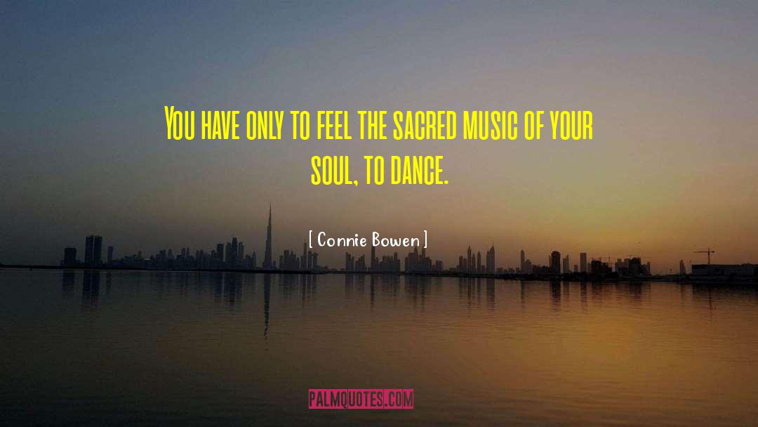 Connie Bowen Quotes: You have only to feel