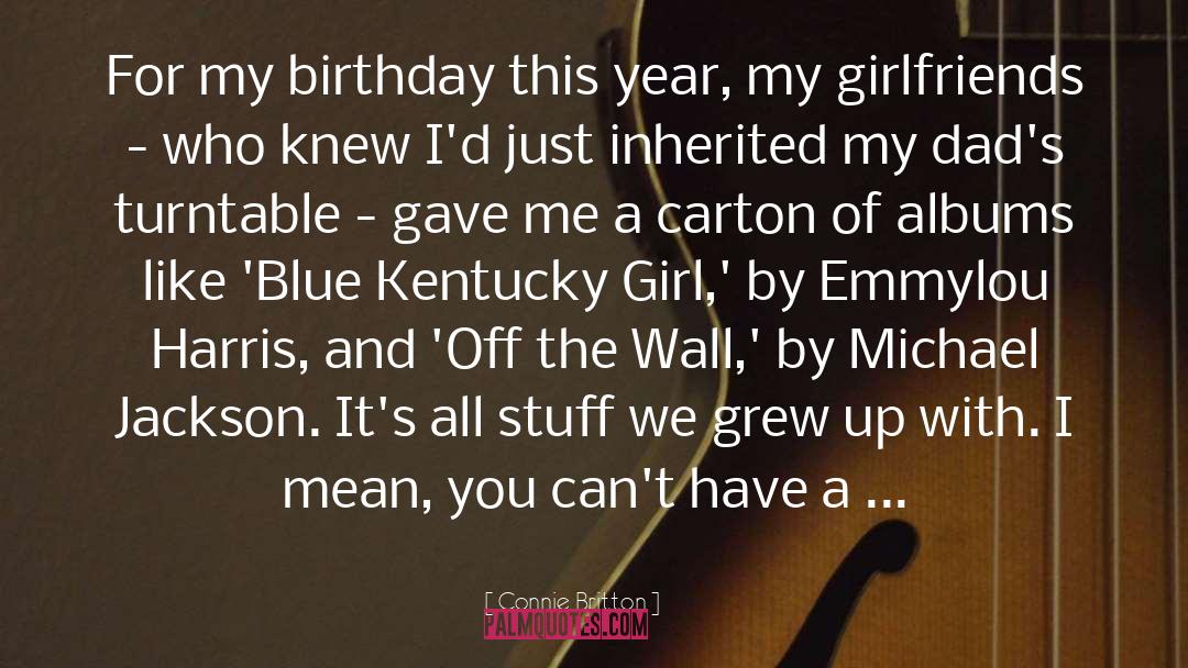 Connie Britton Quotes: For my birthday this year,
