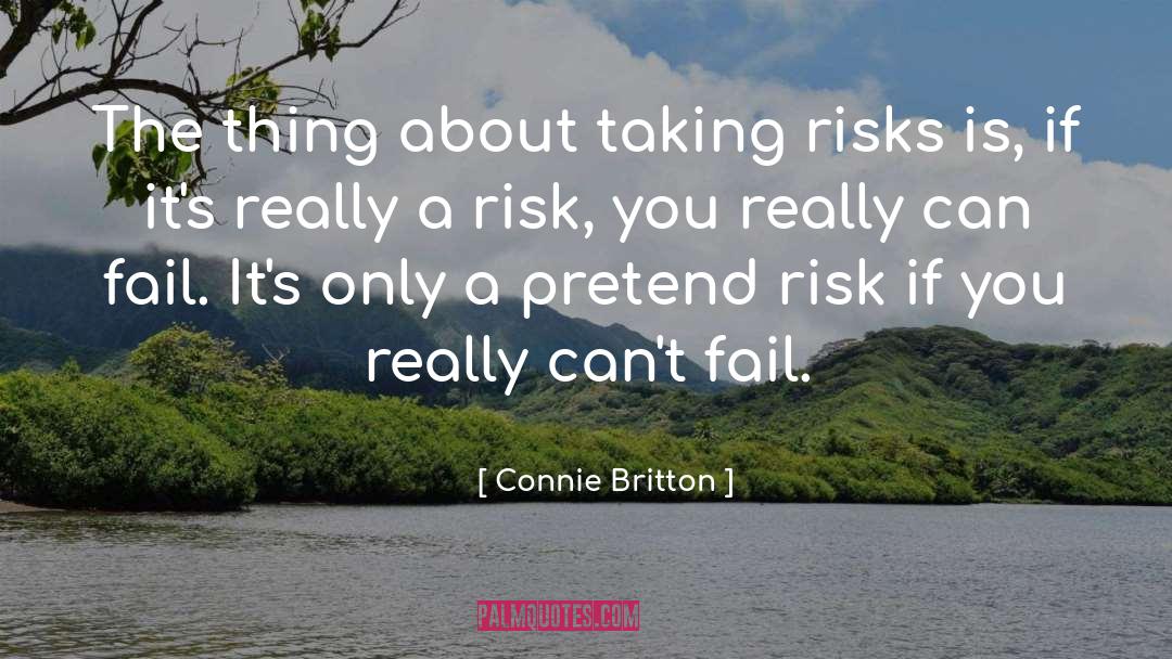 Connie Britton Quotes: The thing about taking risks